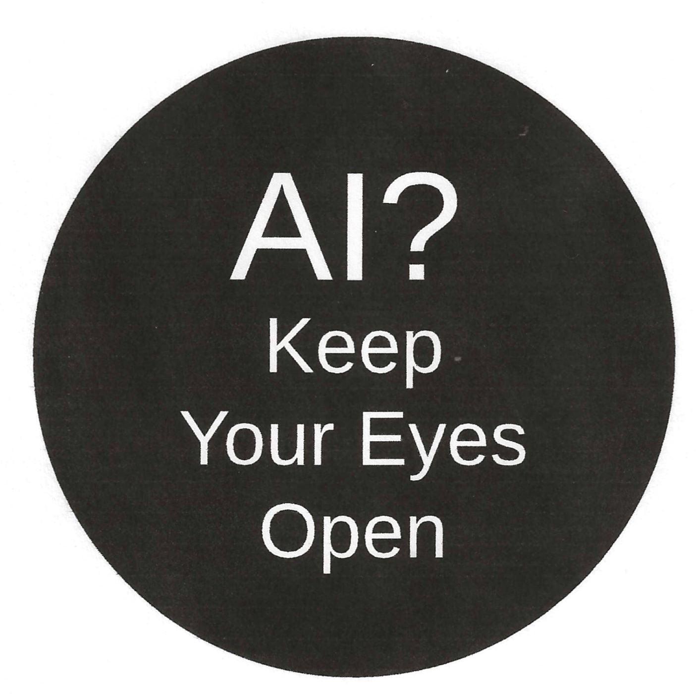 AI? Keep Your Eyes Open 2.25" Pin-Back Button