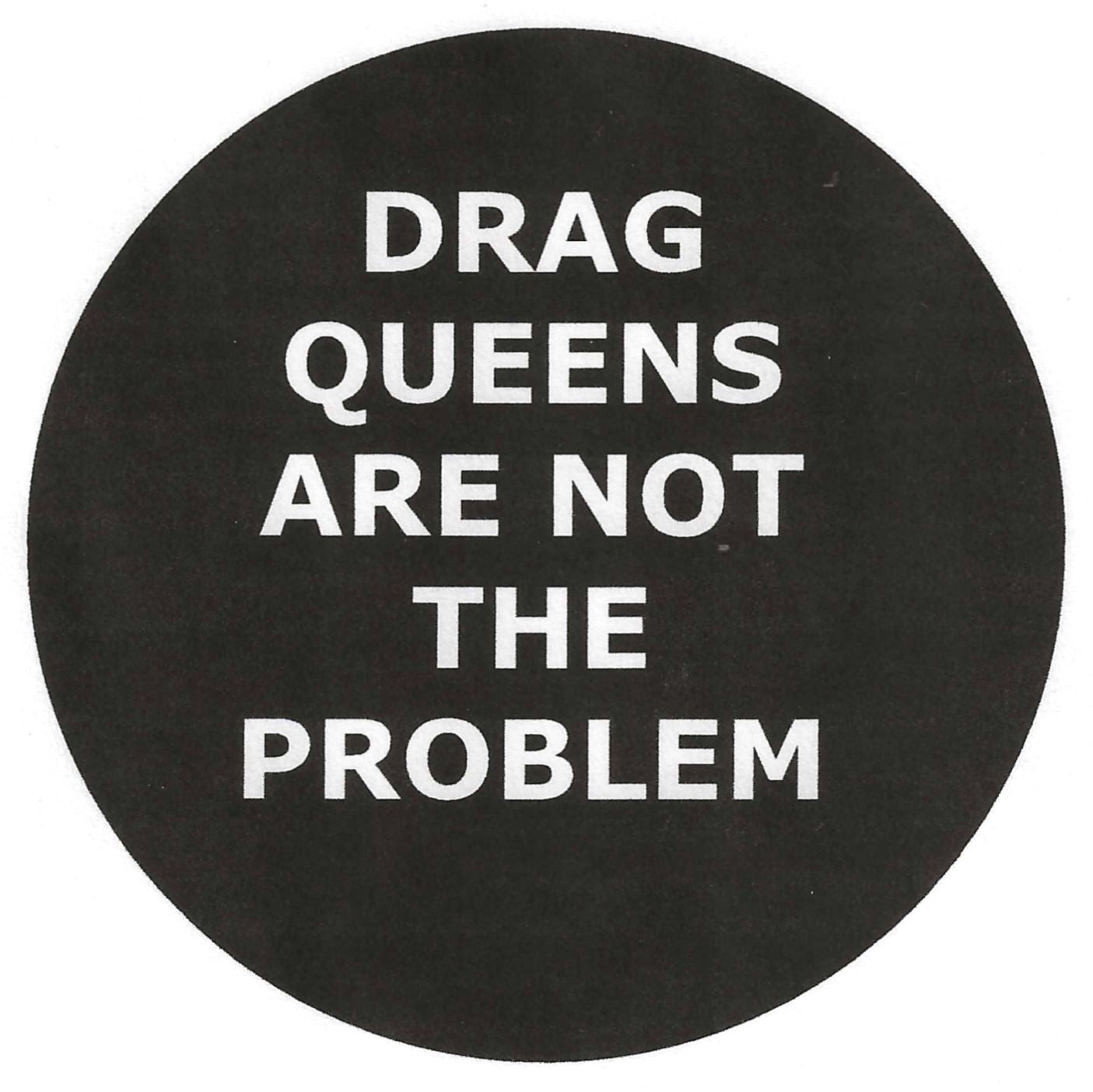 DRAG QUEENS ARE NOT THE PROBLEM 2.25" Pin-Back Button