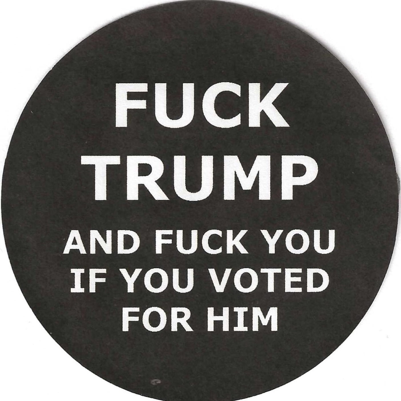 Fuck Trump And You If You Voted For Him 2.25" Pin-Back Button