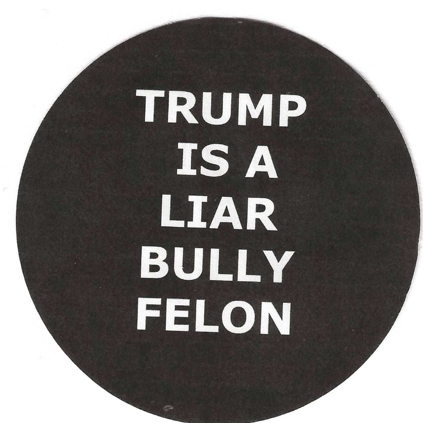Trump Is A Liar Bully Felon 2.25" Pin-Back Button
