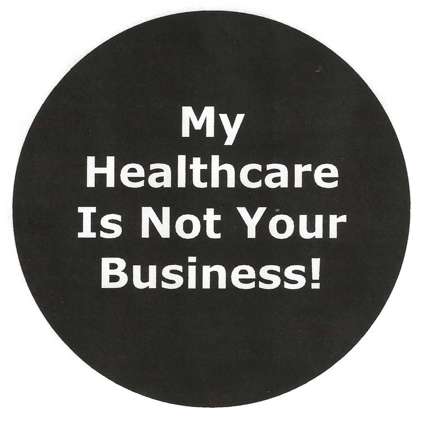 My Healthcare Is NOT Your Business 2.25" Pin-Back Button