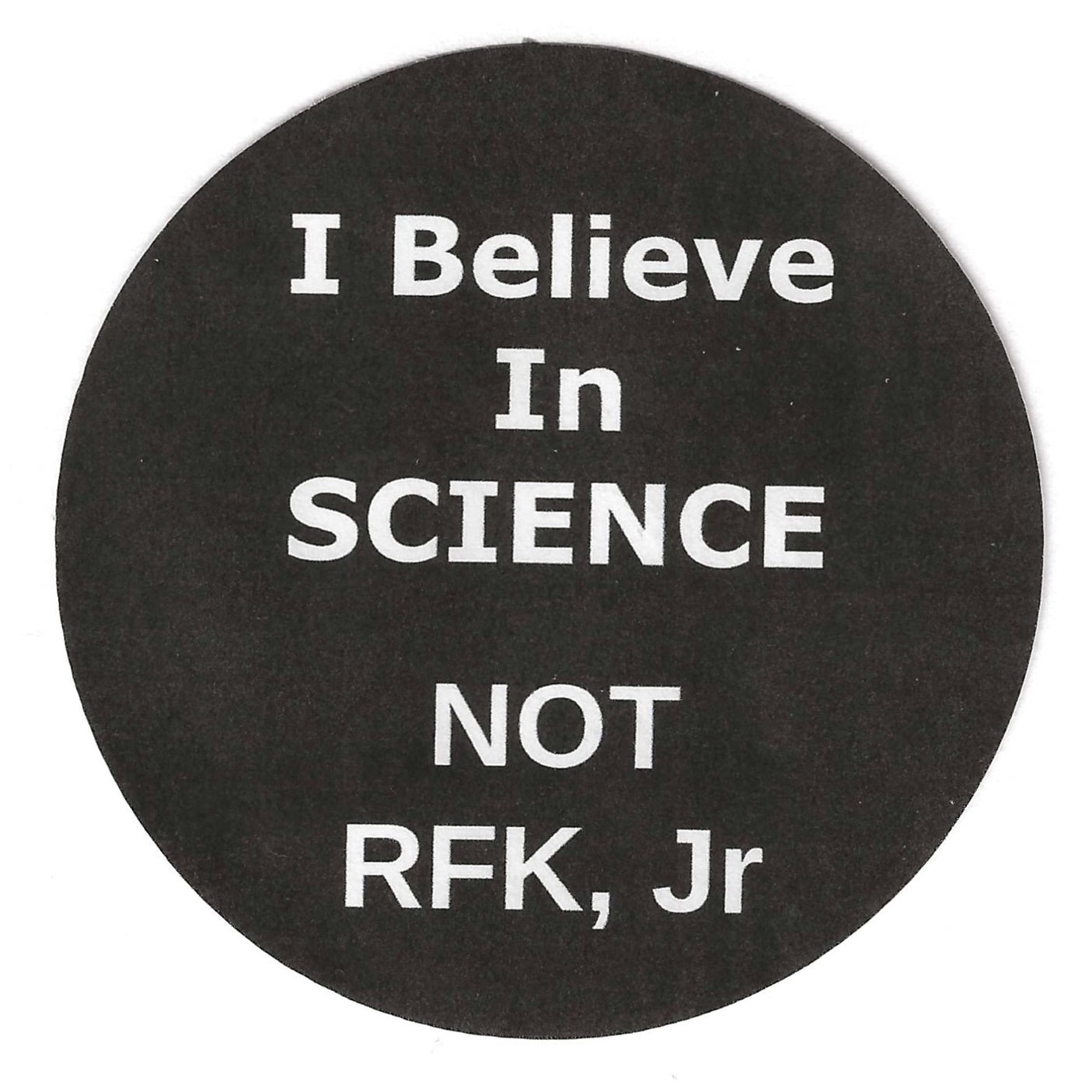 I Believe In Science Not RFK Jr 2.25" Pin-Back Button