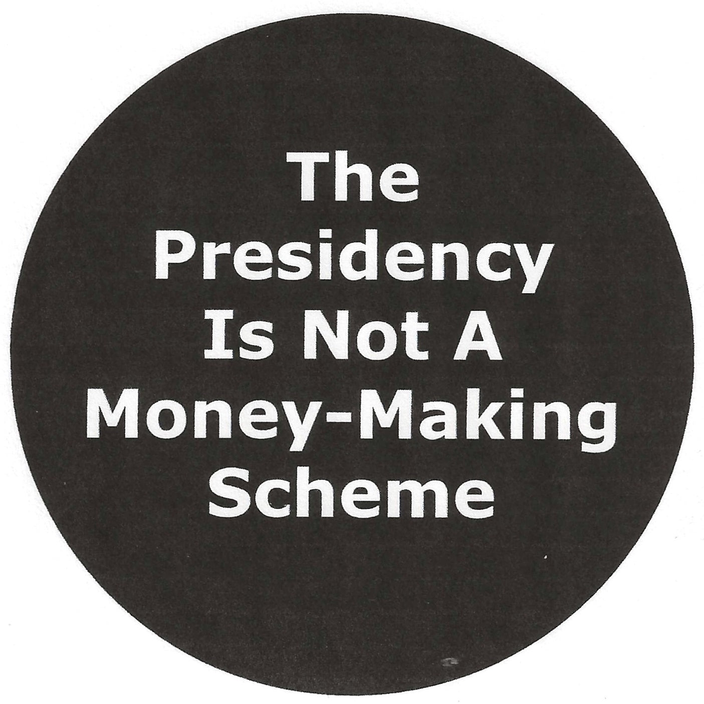 The Presidency Is Not A Money-Making Scheme 2.25" Pin-Back Button